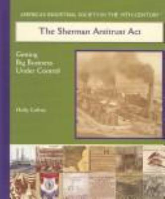 The Sherman Antitrust Act : getting big business under control