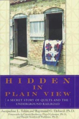 Hidden in plain view : the secret story of quilts and the underground railroad