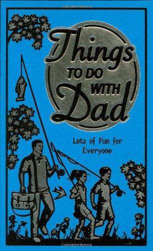 Things to do with dad : lots of fun for everyone