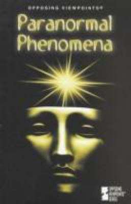 Paranormal phenomena : opposing viewpoints