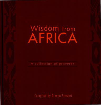 Wisdom from Africa : a collection of proverbs