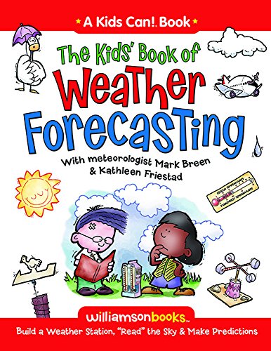 The kids' book of weather forecasting : build a weather station, "read" the sky, & make predictions!