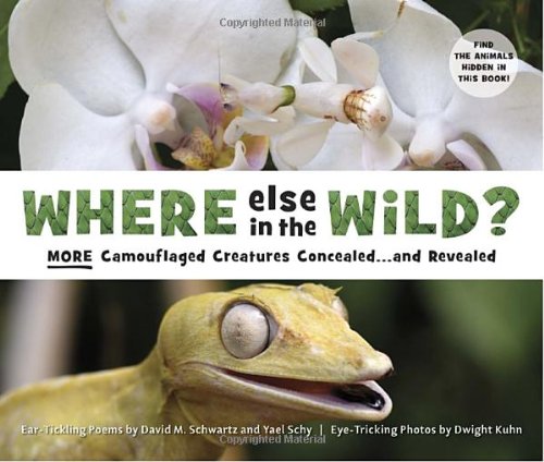 Where else in the wild? : more camouflaged creatures concealed--and revealed : ear-tickling poems