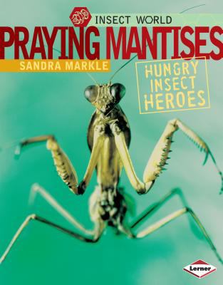 Praying mantises : hungry insect heroes /