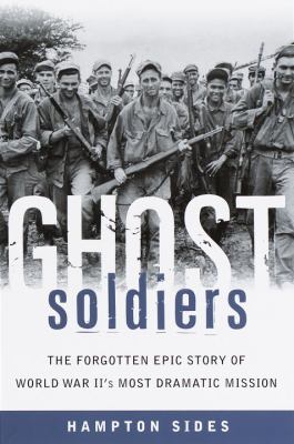 Ghost Soldiers : the forgotten epic story of World War II's most dramatic mission