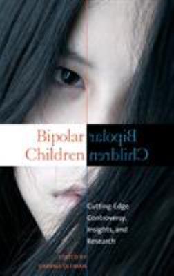 Bipolar children : cutting-edge controversy, insights, and research