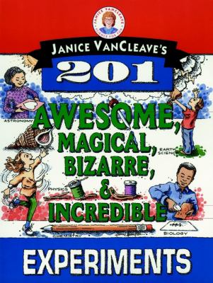 Janice VanCleave's 201 awesome, magical, bizarre, and incredible experiments.