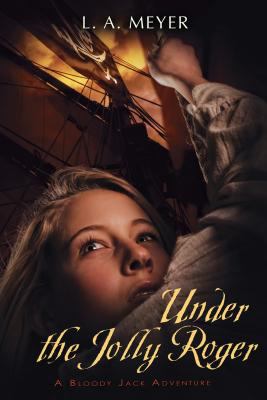 Under the Jolly Roger --  A Bloody Jack Adventure bk 3 : being an account of the further nautical adventures of Jacky Faber