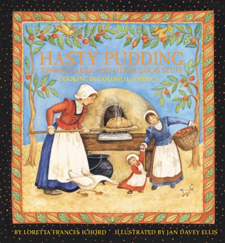 Hasty pudding, johnnycakes, and other good stuff : cooking in colonial America