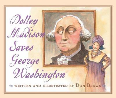 Dolley Madison saves George Washington