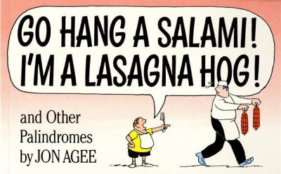 Go hang a salami! I'm a lasagna hog! : and other palindromes