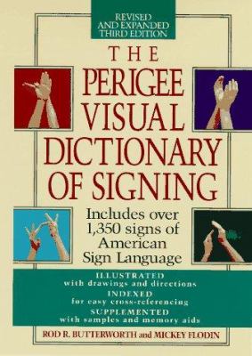 The Perigee visual dictionary of signing : an A-to-Z guide to over 1,350 signs of American Sign Language