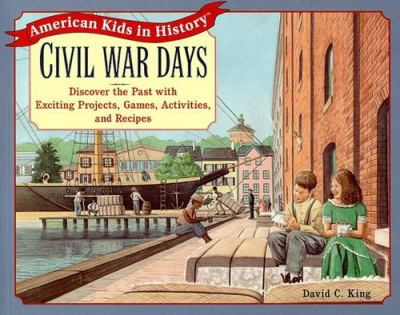 Civil War Days : discover the past with exciting projects, games, activities, and recipes