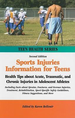 Sports injuries information for teens : health tips about acute, traumatic, and chronic injuries in adolescent athletes : including facts about sprains, fractures, and overuse injuries, treatment, rehabilitation, sport-specific safety guidelines, fitness suggestions, and more