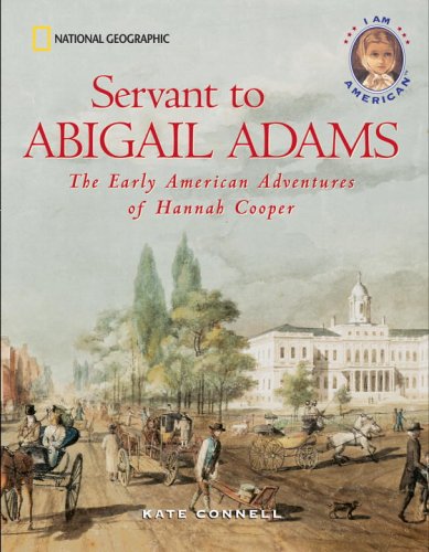 Servant to Abigail Adams : the early American adventures of Hannah Cooper