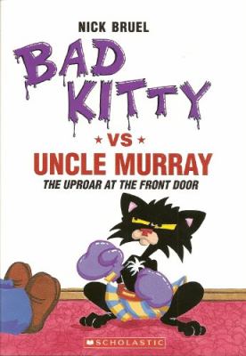 Bad Kitty Vs. Uncle Murray : the uproar at the front door