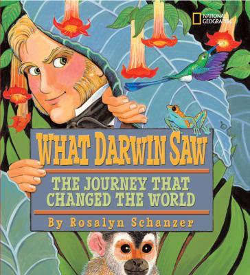 What Darwin saw : the journey that changed the world