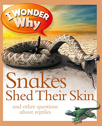 I wonder why snakes shed their skin and other questions about reptiles