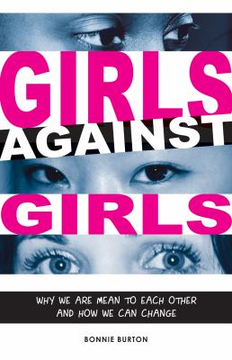 Girls against girls : why we are mean to each other and how we can change