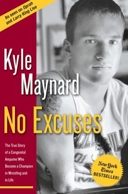 No excuses : the true story of a congenital amputee who became a champion in wrestling and in life