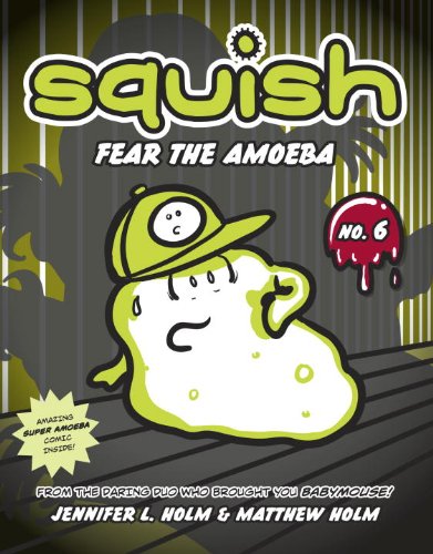 Squish 6: Fear the amoeba. No. 6, Fear the amoeba /