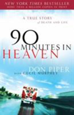 90 Minutes In Heaven : a true story of death & life