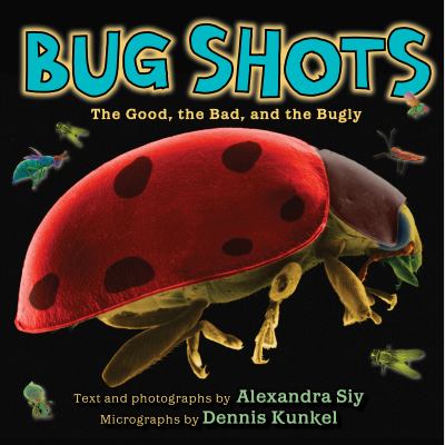 Bug shots : the good, the bad, and the bugly