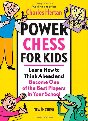 Power chess for kids : learn how to think ahead and become one of the best players in your school