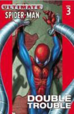 Ultimate Spider-Man. Vol. 3. [Vol. 3]. Double trouble /