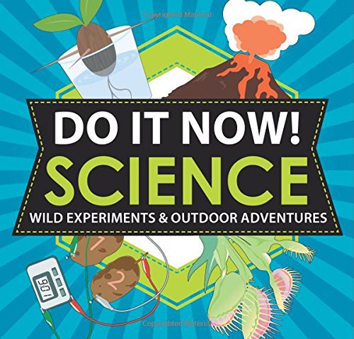 Do it now! science : wild experiments & outdoor adventures