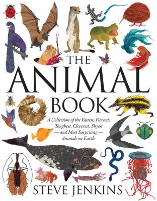 The animal book : a collection of the fastest, fiercest, toughest, cleverest, shyest- and most surprising- animals on earth