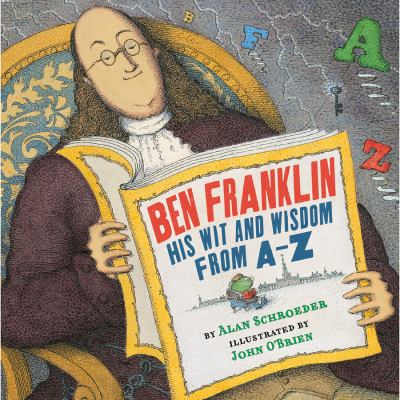 Ben Franklin : his wit and wisdom from A-Z
