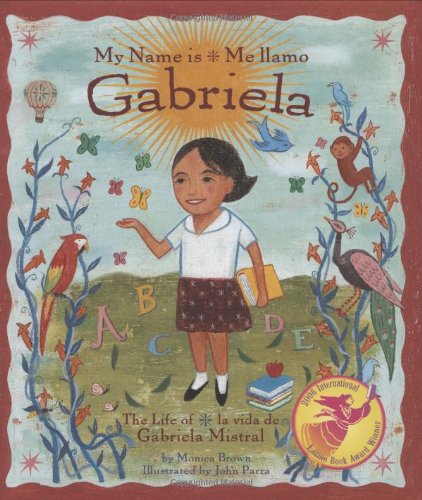 My name is Gabriela : the life of Gabriela Mistral = Me llamo Gabriela : la vida de Gabriela Mistral