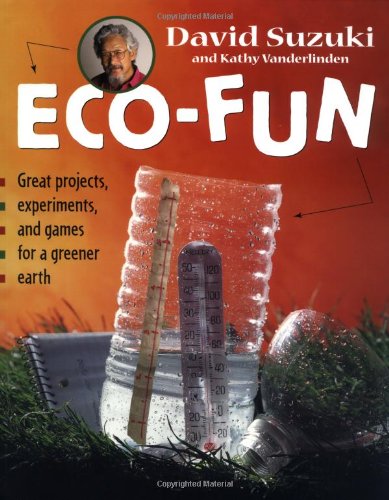 Eco-fun : great projects, experiments, and games for a greener earth