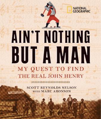 Ain't Nothing but a Man : My Quest to find the real John Henry.