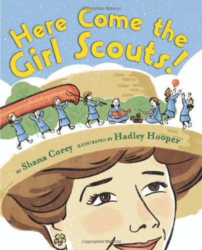 Here come the Girl Scouts! : the amazing all-true story of Juliette "Daisy" Gordon Low and her great adventure