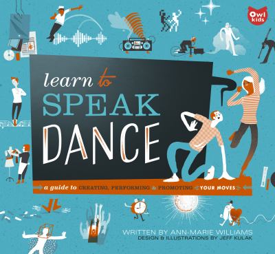 Learn To Speak Dance : a guide to creating, performing, & promoting your moves