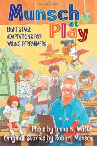 Munsch at play : eight stage adaptations for young performers