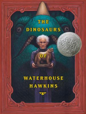 The dinosaurs of Waterhouse Hawkins : an illuminating history of Mr. Waterhouse Hawkings, artist and lecturer