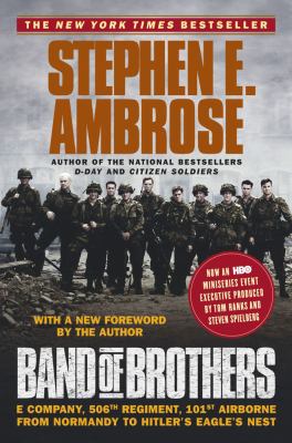 Band Of Brothers : E Company, 506th Regiment, 101st Airborne from Normandy to Hitler's Eagle's nest