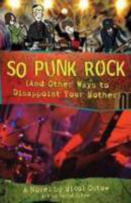 So Punk Rock (and Other Ways To Disappoint Your Mother) : a novel