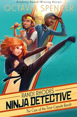 The Case of the Time-Capsule Bandit : Randi Rhodes  Ninja Detective