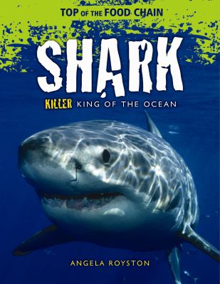 Shark : killer king of the ocean