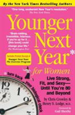 Younger next year for women : live strong, fit, and sexy-- until you're 80 and beyond
