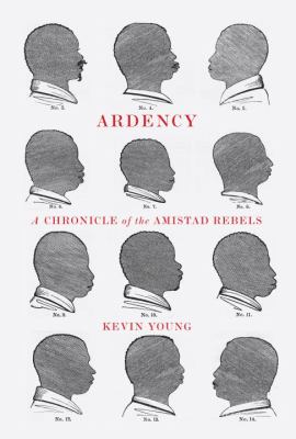 Ardency : a chronicle of the Amistad rebels : being and epic account of the capture of the Spanish schooner Amistad, by the Africans on board; their voyage and capture near Long Island, New York; with phrenological studies of several of the surviving Africans