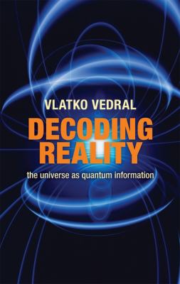 Decoding reality : the universe as quantum information