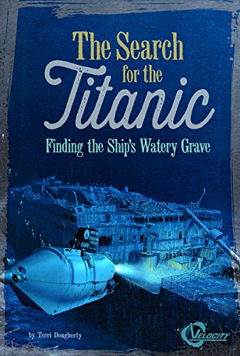 The search for the Titanic : finding the ship's watery grave