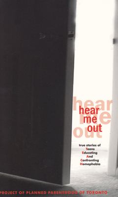 Hear Me Out : true stories of teens educating and confronting homophobia