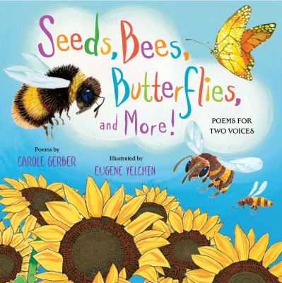 Seeds, bees, butterflies, and more! : poems for two voices