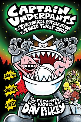 Captain Underpants and the tyrannical retaliation of the Turbo Toilet 2000 : the eleventh epic novel